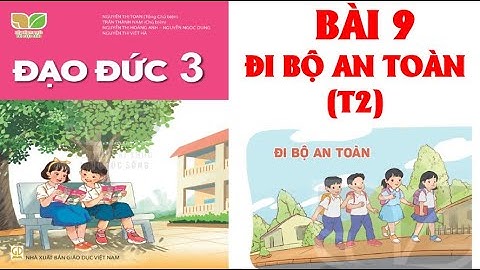 ĐẠO ĐỨC  LỚP 3: BÀI 9: ĐI BỘ AN TOÀN ( T2).SÁCH KẾT NỐI TRI THỨC ( HAY NHẤT)