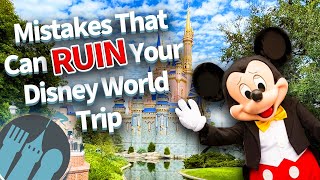 12 Mistakes That Can RUIN Your Disney World Trip