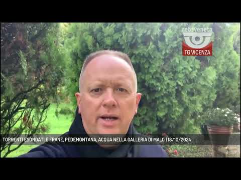 TORRENTI ESONDATI E FRANE, PEDEMONTANA, ACQUA NELLA GALLERIA DI MALO | 18/10/2024