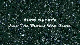 Snow Ghosts - And The World Was Gone Resimi