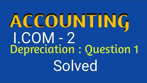 Depreciation||Accounting||I.Com Part-II ||Question No 1||Sohail Afzal