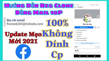 Hướng Dẫn Reg Clone Bằng Mail 10P Không Dính Cp Mới Nhất 2021-Văn Huy Official