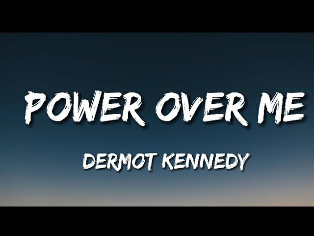 POWER OVER ME  - Dermot Kennedy  (Lyrics)