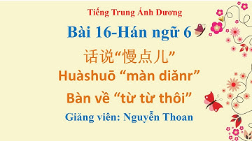 Giáo trình Hán ngữ 6 (bài 16): Bàn về “từ từ thôi” 话说“慢点儿”