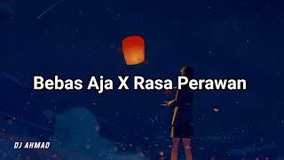 Dj Bebas Bebas Aja X Rasa Rasa Perawan Viral Tiktok || Ahmad RMX