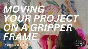 Moving a Punch Needle Project on a Gripper Frame | Punch Needle 201
