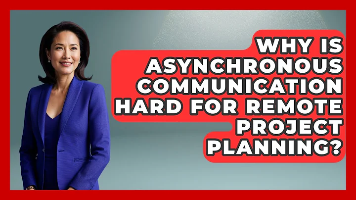 Why Is Asynchronous Communication Hard For Remote Project Planning? - Virtual Communication Hub