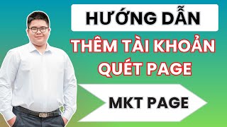 Hướng Dẫn Thêm Tài Khoản Và Quét Page | Phần Mềm MKT Page