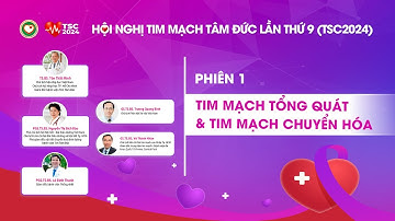 #TSC2024 Toàn cảnh Phiên 1: Tim mạch tổng quát và Tim mạch chuyển hóa