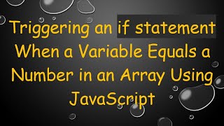 Triggering an if statement When a Variable Equals a Number in an Array Using JavaScript