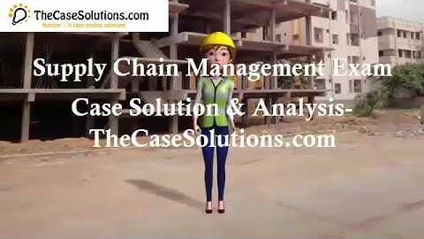 Supply Chain Management Exam  Case Solution & Analysis- TheCaseSolutions.com