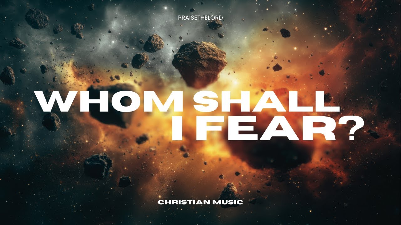 Whom Shall I Fear?