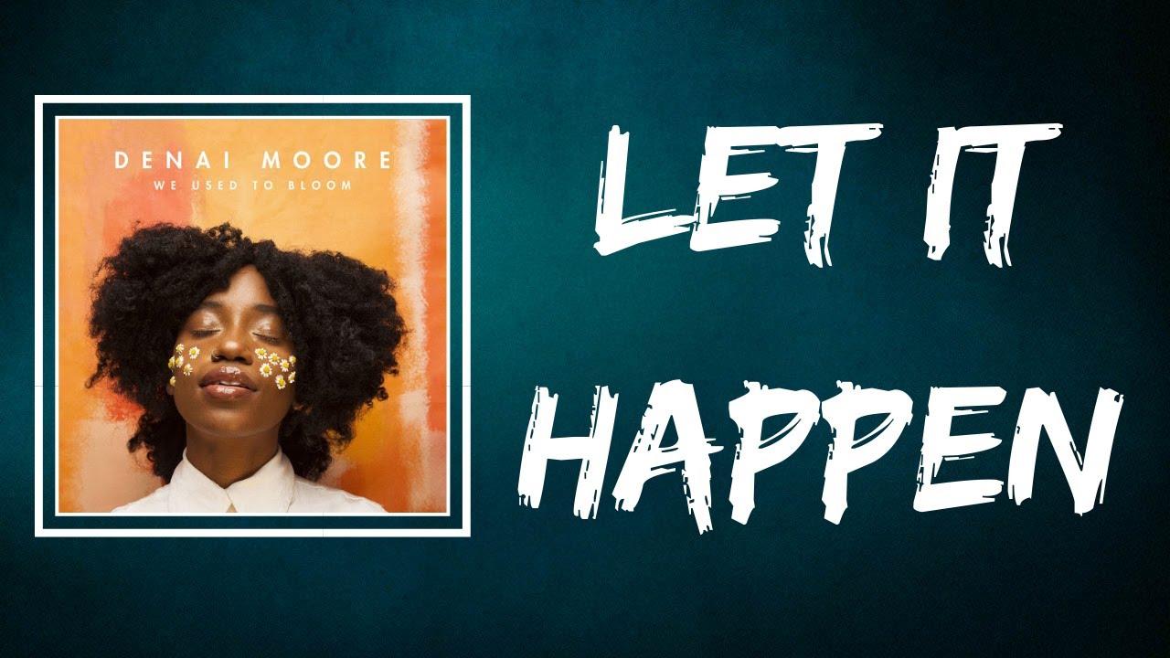 Denai Moore Let It Happen (Lyrics) YouTube