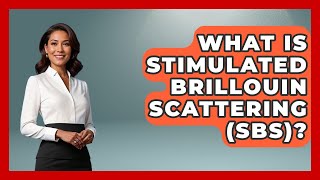 What Is Stimulated Brillouin Scattering Sbs? - Emerging Tech Insider
