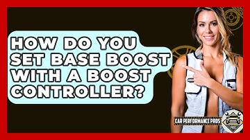 How Do You Set Base Boost With A Boost Controller? - Car Performance Pros