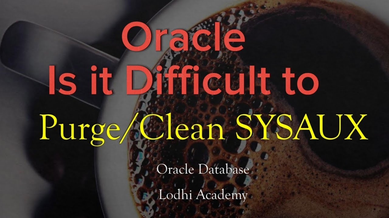 Is it DIFFICULT  to -- Purge /Clean Sysaux Tablespace