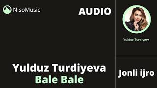 Yulduz Turdiyeva Bale Bale Audio Jonli Ijro