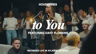 To You (feat. Davy Flowers) | Housefires