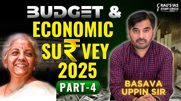 Economic Survey and Budget 2025 | Part-4 | Detailed Analysis | Basava Uppin | UPSC