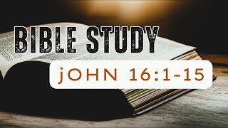 John 16:1-15 Bible Study | The Spirit of Truth Will Guide You