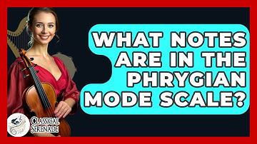 What Notes Are In The Phrygian Mode Scale? - Classical Serenade