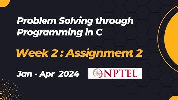NPTEL Problem Solving through Programming in C ASSIGNMENT 2 ANSWERS 2024 - Jan Week 2 Quiz Solution