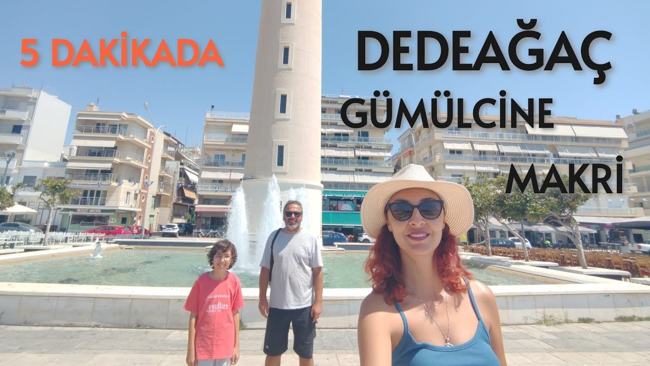 5 DAKİKADA DEDEAĞAÇ MAKRİ GÜMÜLCİNE (ALEKSANDROPOLI MAKRİ KOMOTINI)