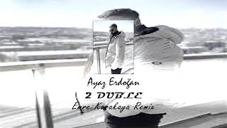 Ayaz Erdoğan - 2 Duble ( Emre Karakaya Remix ) Resimi