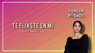 Te Fijaste en Mí - Valentina Buzzurro | Letra | Vencer El Pasado