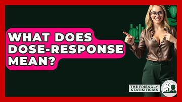 What Does Dose-Response Mean? - The Friendly Statistician