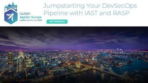 Jumpstarting Your DevSecOps Pipeline with IAST and RASP - Jeff Williams