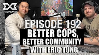 EP 192 Better Cops, Better Community with Eric Tung. Endless Endeavor Podcast with Greg Anderson