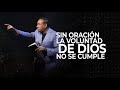 Sin oración la Voluntad de Dios no se cumple | Pastor Juan CarlosH