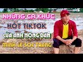 Nhng ca khc hot nht tiktok ca anh nng dn  minh l sc trng  anh nng dn hay ht