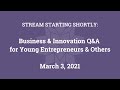 Business & Innovation Q&A for Young Entrepreneurs & Others (Mar. 3, 2021)