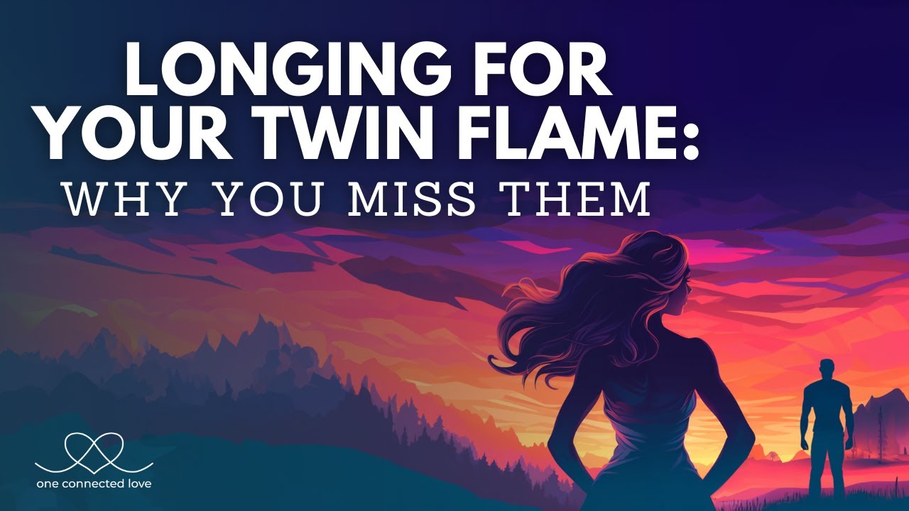 Longing for your TWIN FLAME Why You Miss Them YouTube