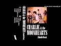 Charlie & the Moonhearts - I Got Mine