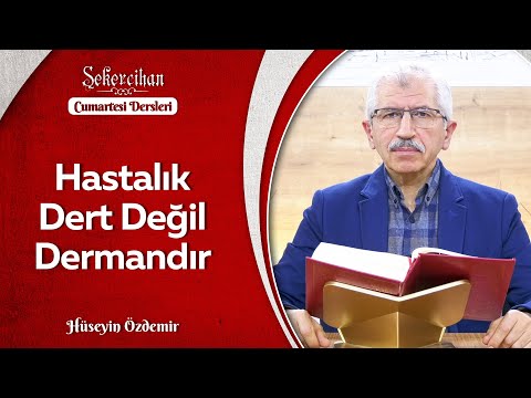 Hastalık Dert Değil Dermandır/Hüseyin Özdemir