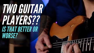 Being in a Band: One Guitar Player or Two? Which is better?