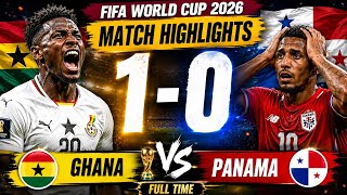 🔥 GHANA 1-0 PANAMA | FULL MATCH HIGHLIGHTS | FIFA WORLD CUP 2026™ | DRAMATIC GROUP L BATTLE!