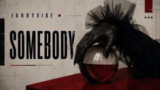Somebody -JARRYVIBE