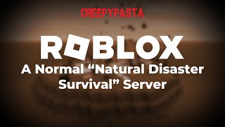 Creepypasta Roblox A Normal Natural Disaster Survival Server