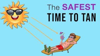 WHAT IS THE SAFEST TIME TO SUNTAN?