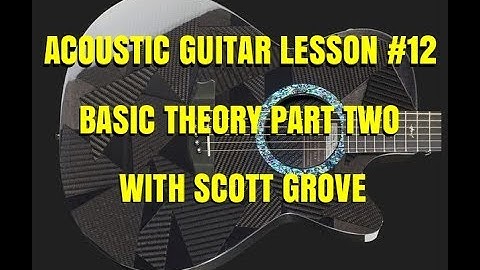 Acoustic Guitar Lesson #12 Basic Theory Part 2 With Scott Grove