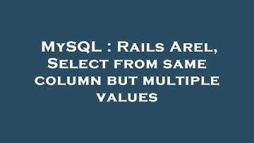 MySQL : Rails Arel, Select from same column but multiple values