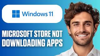 How To Fix Microsoft Store Not Downloading Apps in Windows 11 (Full Guide 2026)