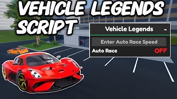 Vehicle Legends Script | Auto Farm | Auto Race