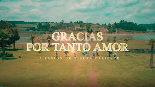Video thumbnail of "LA PASIÓN DE TIERRA CALIENTE  - GRACIAS POR TANTO AMOR (VIDEO OFICIAL)"