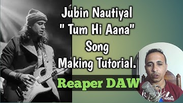 Jubin Nautial Song Tum Hi Aana song making tutorial in hindi | Reaper DAW