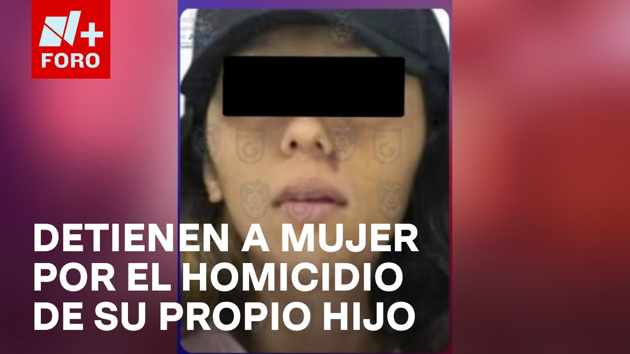 Detienen a Mujer Implicada en el Homicidio de su Hijo - YouTube